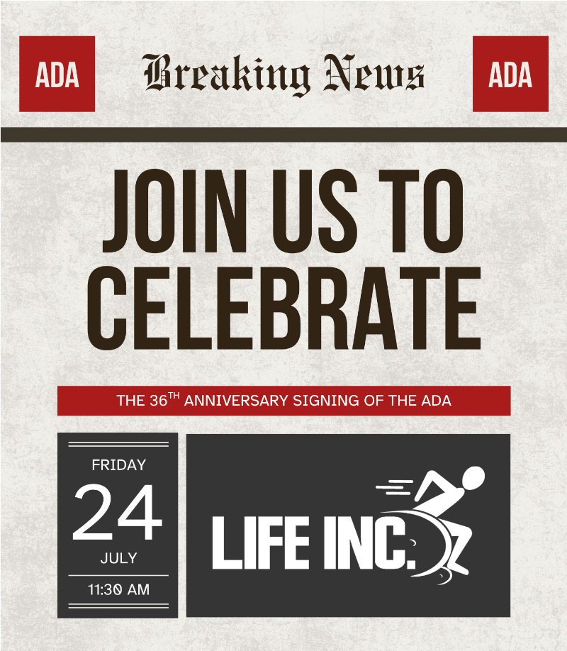 LIFE'S 36TH ANNUAL ADA CELEBRATION